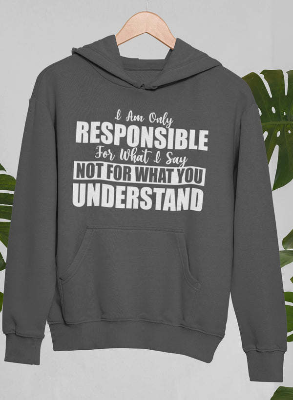 I Am Only Responsible For What I Say Hoodie