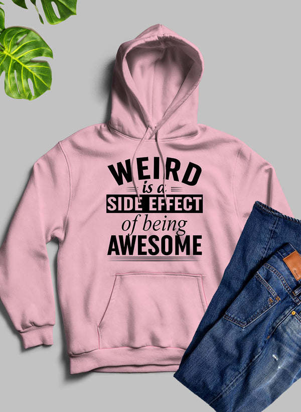 Weird Is A Side Effect Of Being Awesome Hoodie