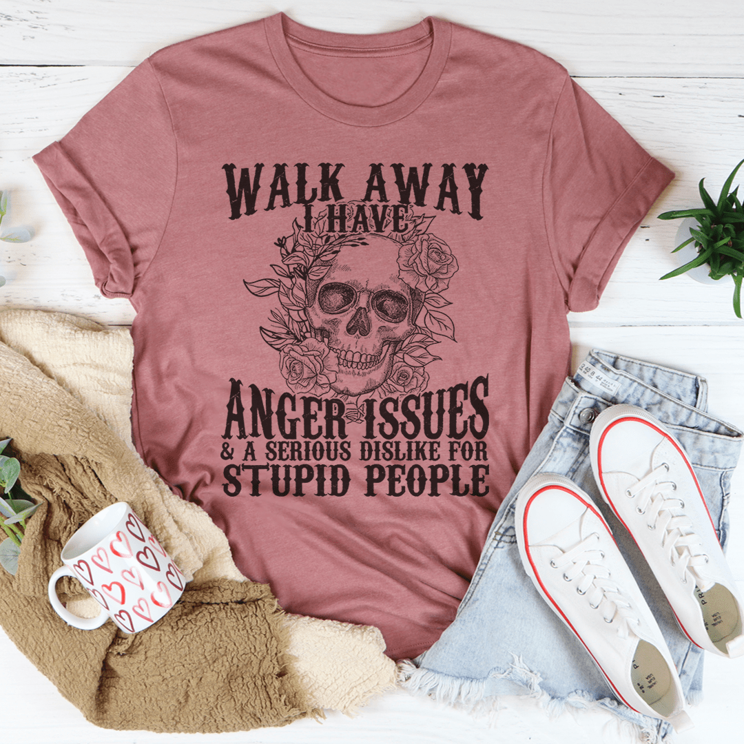 Walk Away I Have Anger Issues T-Shirt