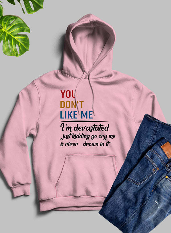 You Dont Like Me Hoodie