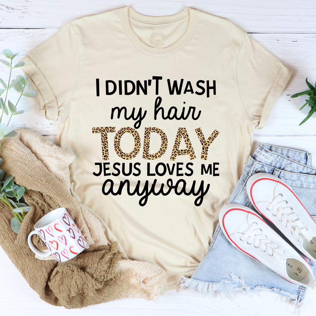 I Didn't Wash My Hair Today T-Shirt