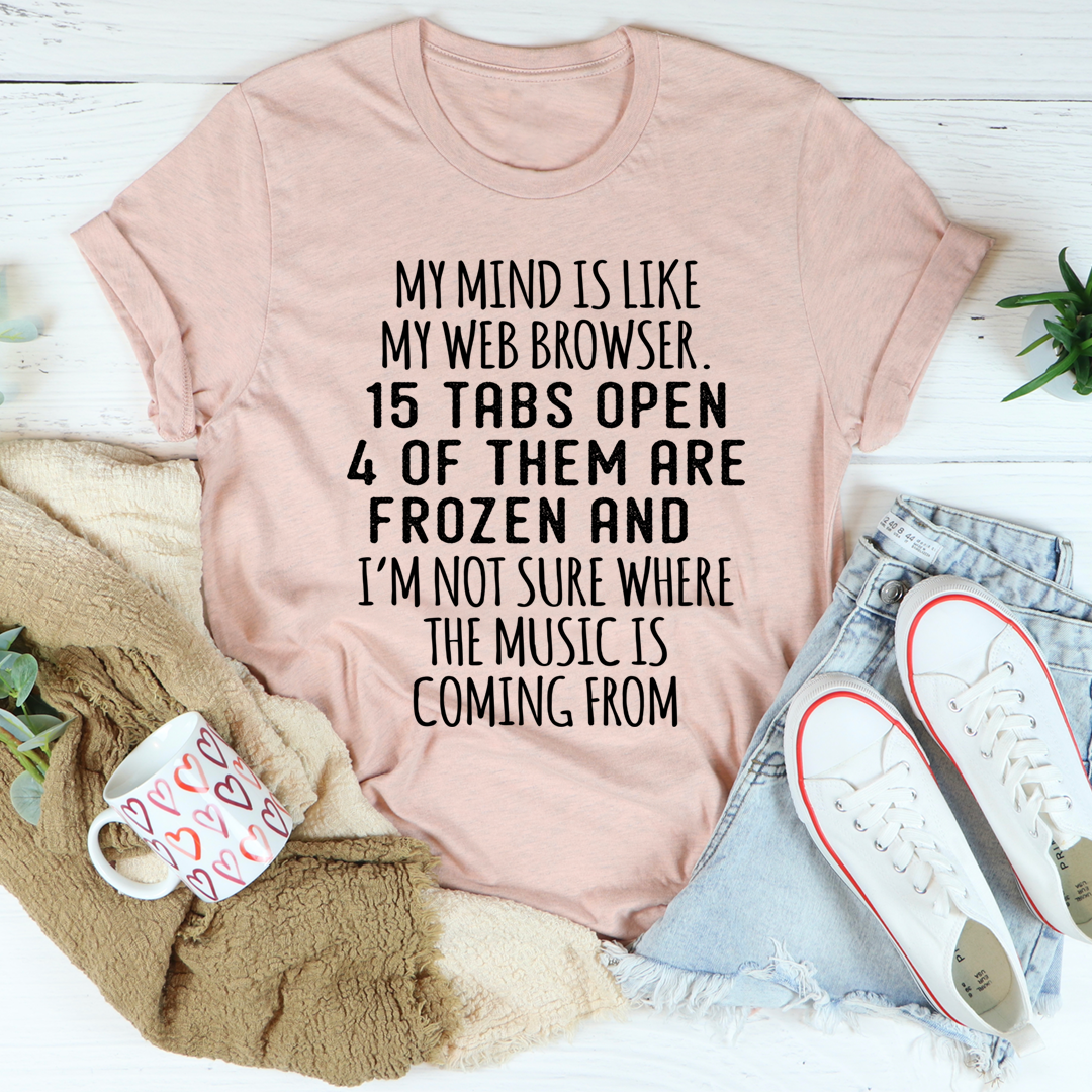 My Mind Is Like My Web Browser T-Shirt