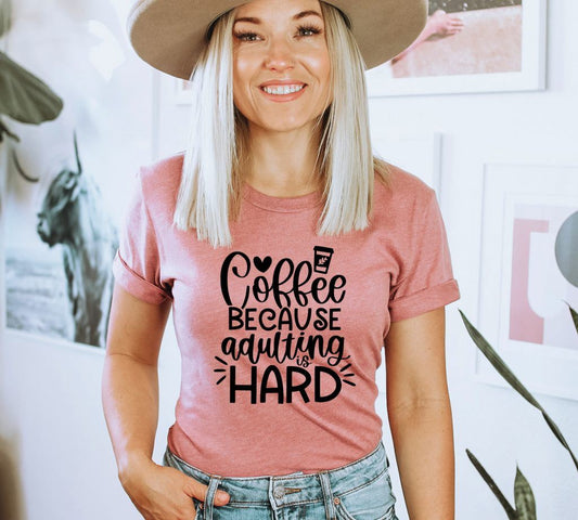 Coffee Because Adulting Is Hard T-shirt, Funny Shirt, Coffee Lovers Gift, Ladies Tee, Gifts About Coffee, Coffee Tshirt, Mom Life Gift