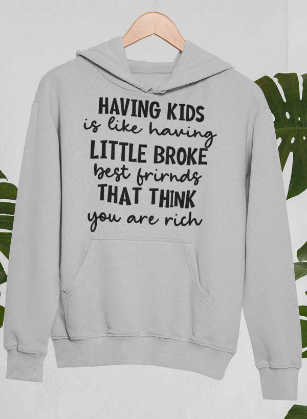 Having Kids Is Like Having Little Broke Friends Hoodie