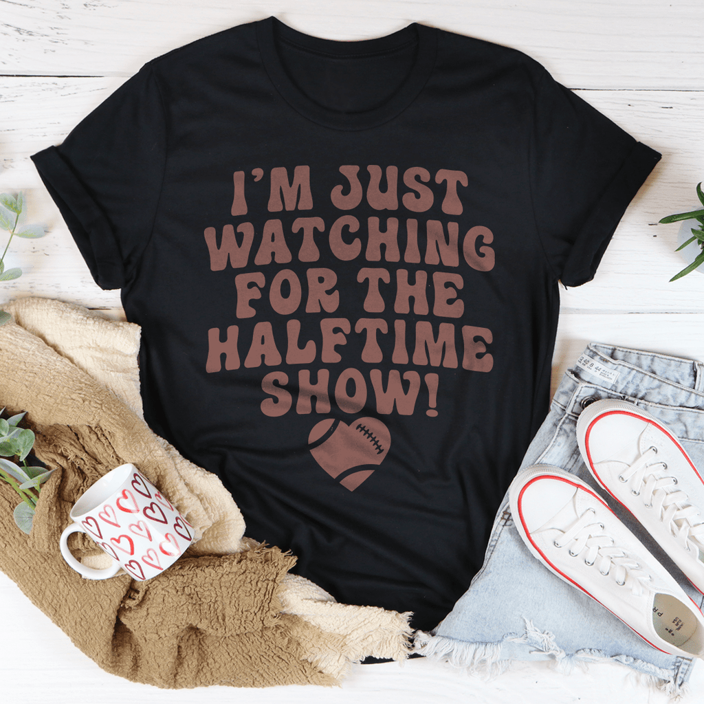 I'm Just Watching For The Halftime Show T-Shirt