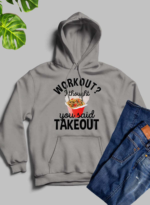 Workout I Thought You Said Takeout Hoodie