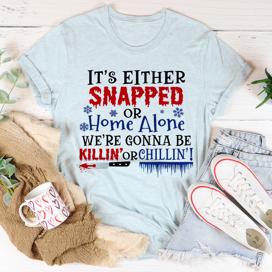 It's Either Snapped Or Home Alone T-Shirt