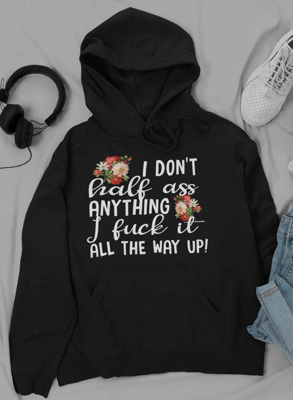 I Don't Half-Ass Anything Hoodie