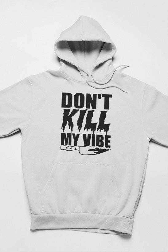 Don't Kill My Vibe Hoodie