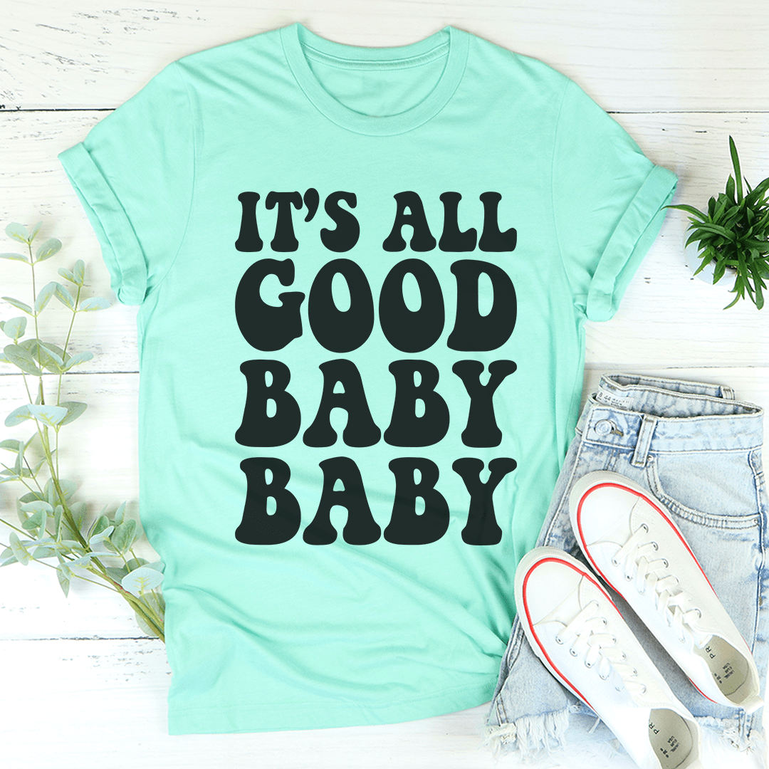 It's All Good Baby Baby T-Shirt