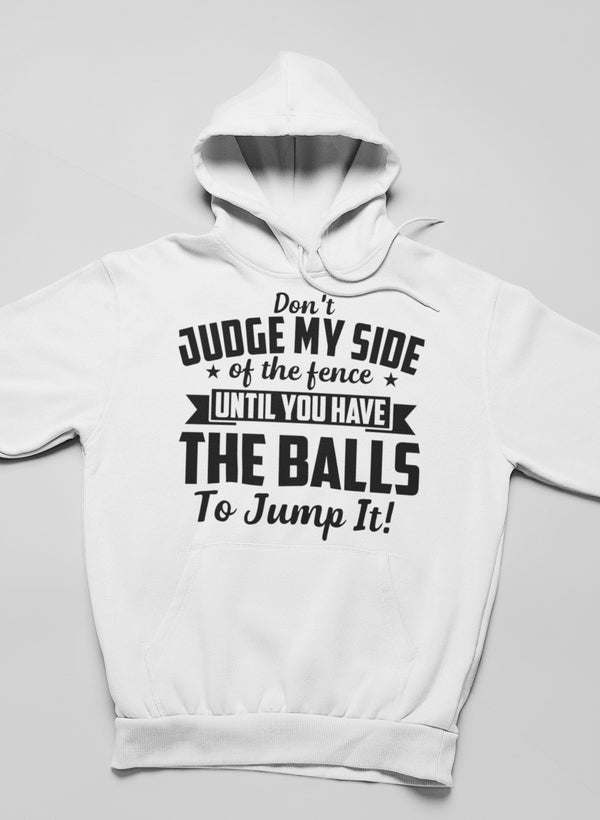 Don't Judge My Side Of The Fence Hoodie