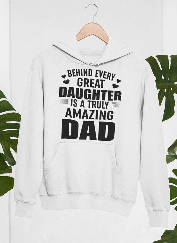 Behind Every Great Daughter Is a Truly Amazing Dad Hoodie