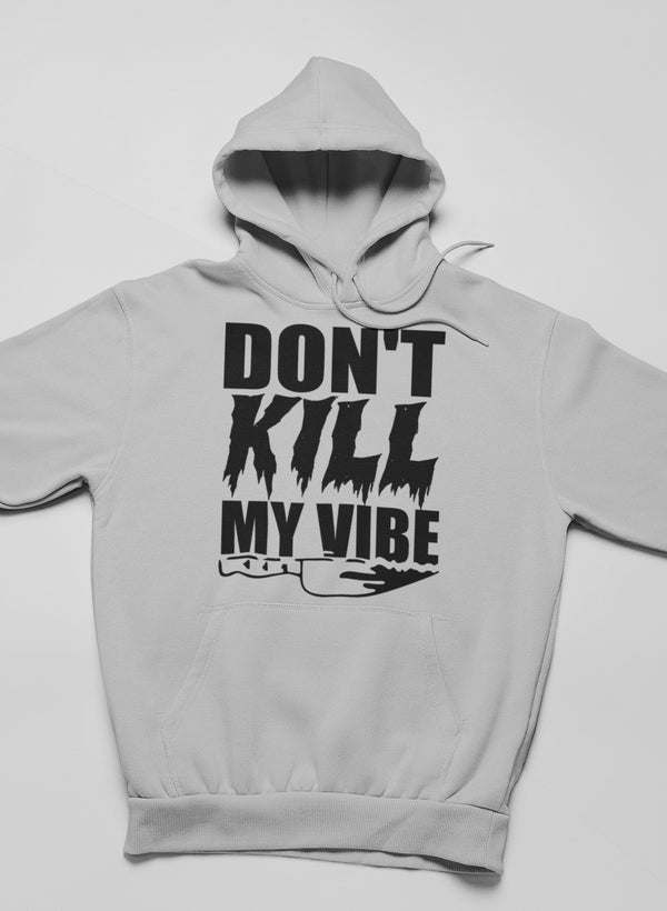 Don't Kill My Vibe Hoodie