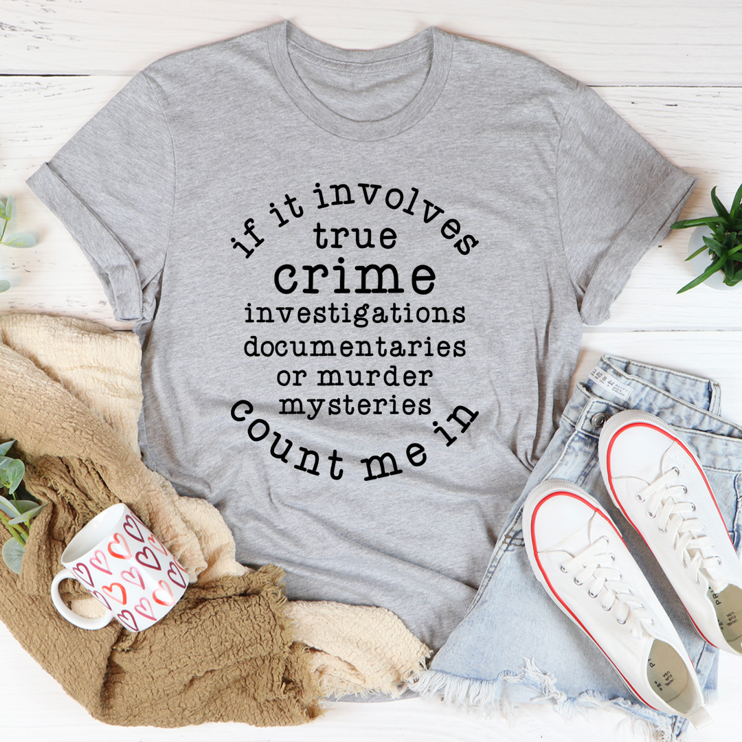 If It Involves True Crime Count Me In T-Shirt