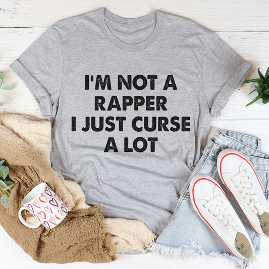 I'm Not A Rapper I Just Curse A Lot T-Shirt