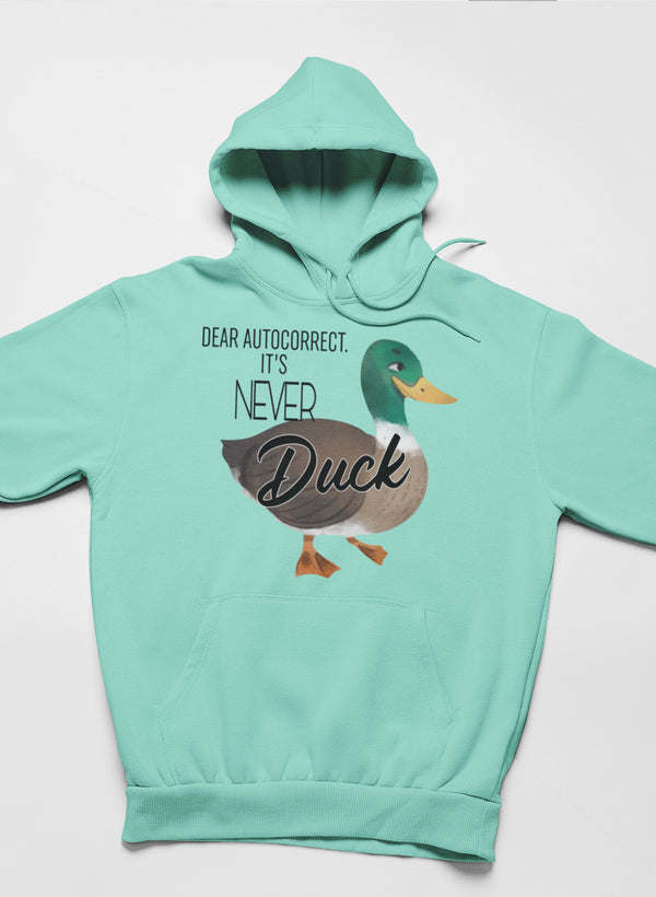 Dear Autocorrect It's Never Duck Hoodie