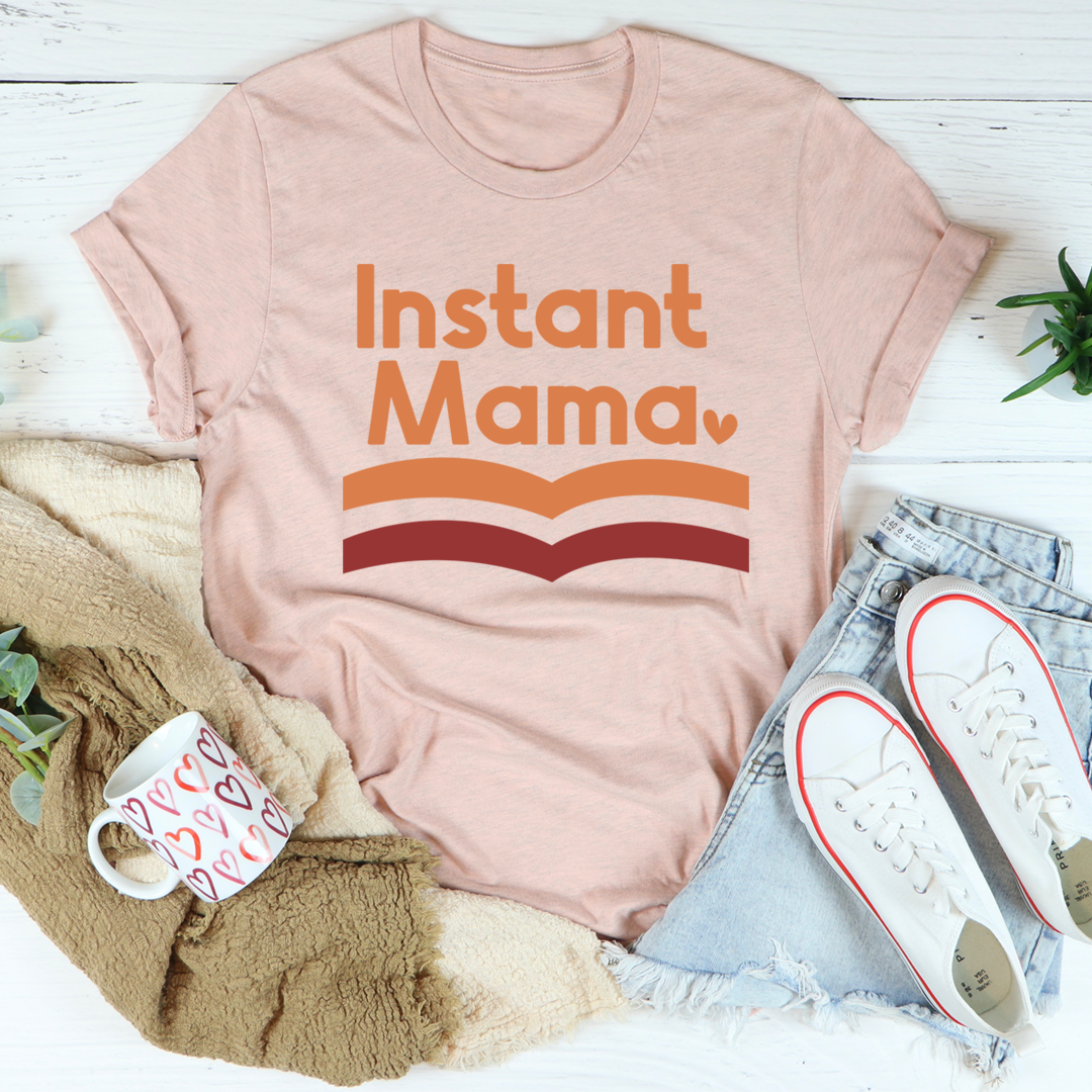 Instant Mama T-Shirt