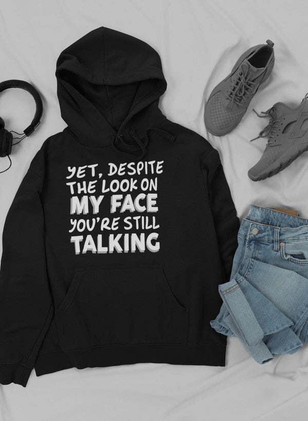 Despite The Look On My Face You're Still Talking Hoodie