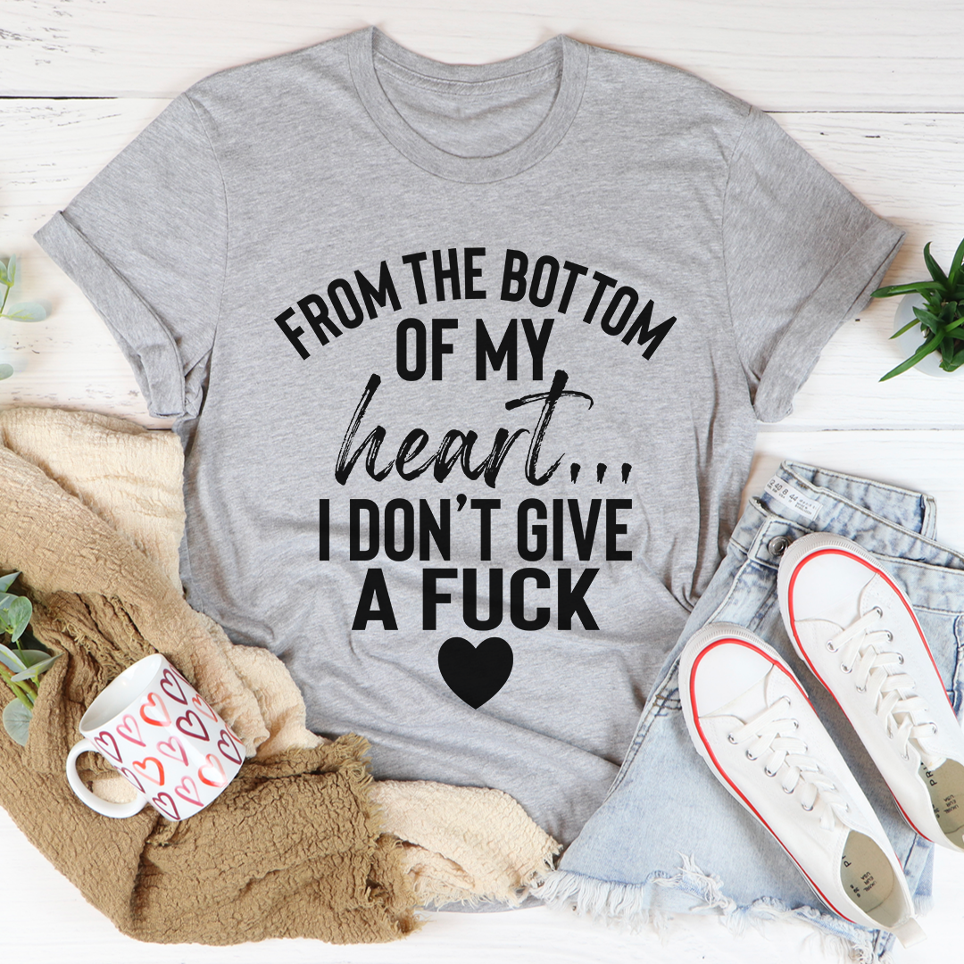 From The Bottom Of My Heart T-Shirt