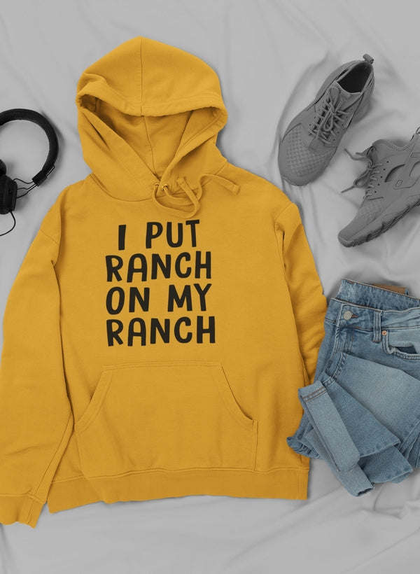 I Put Ranch On My Ranch Hoodie