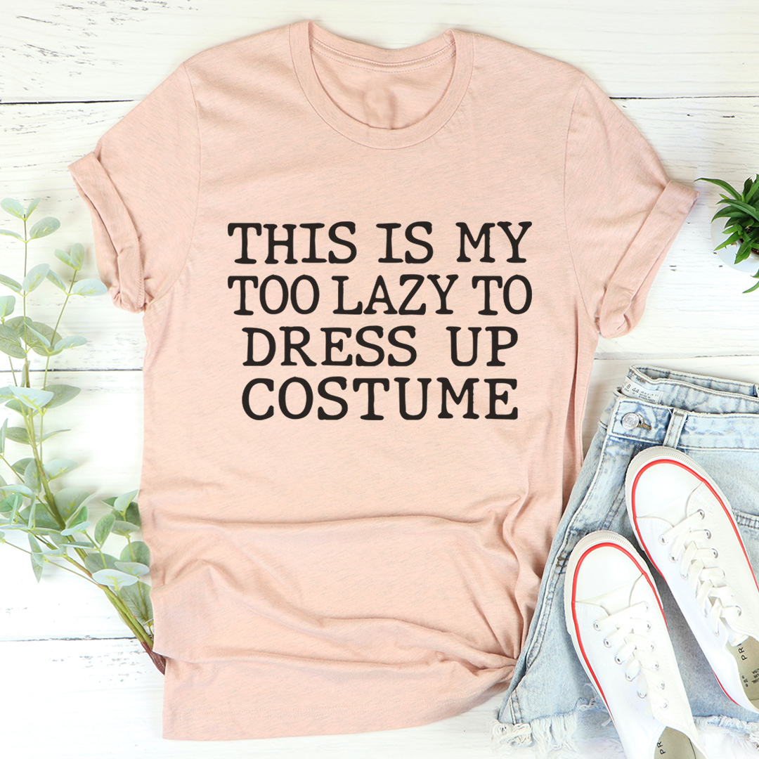 This Is My Too Lazy To Dress Up Costume T-Shirt