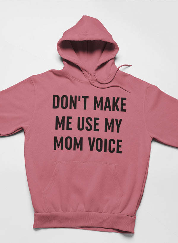 Don't Make Me Use My Mom Voice Hoodie