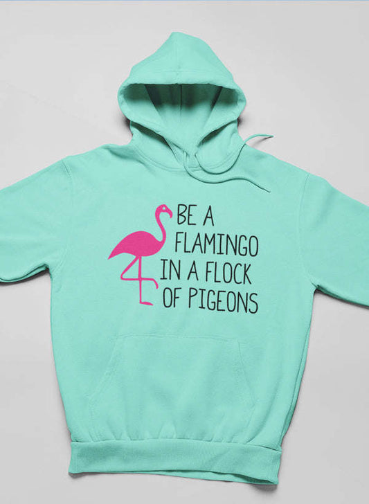 Be A Flamingo In A Flock Of Pigeons Hoodie