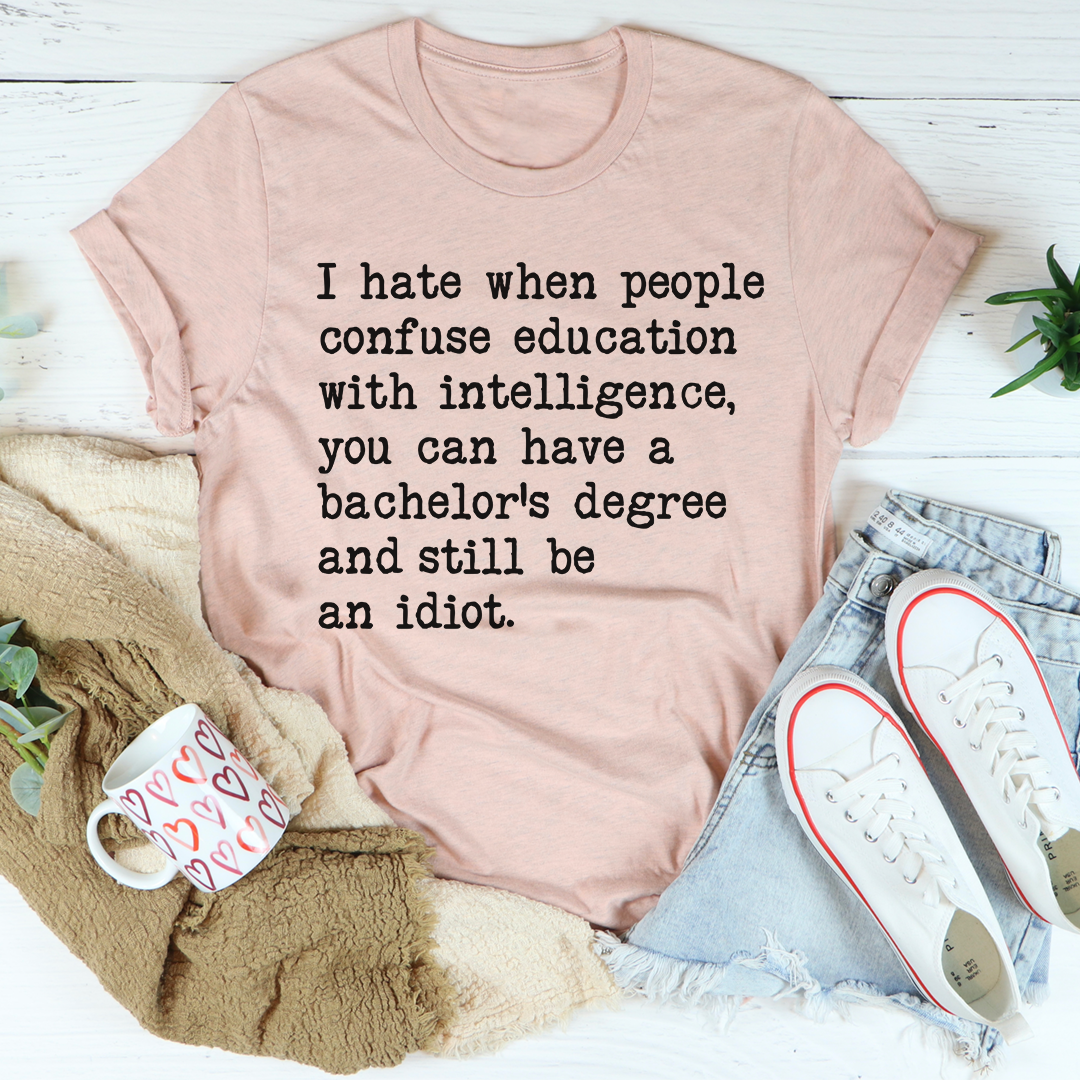 Don't Confuse Education With Intelligent T-Shirt