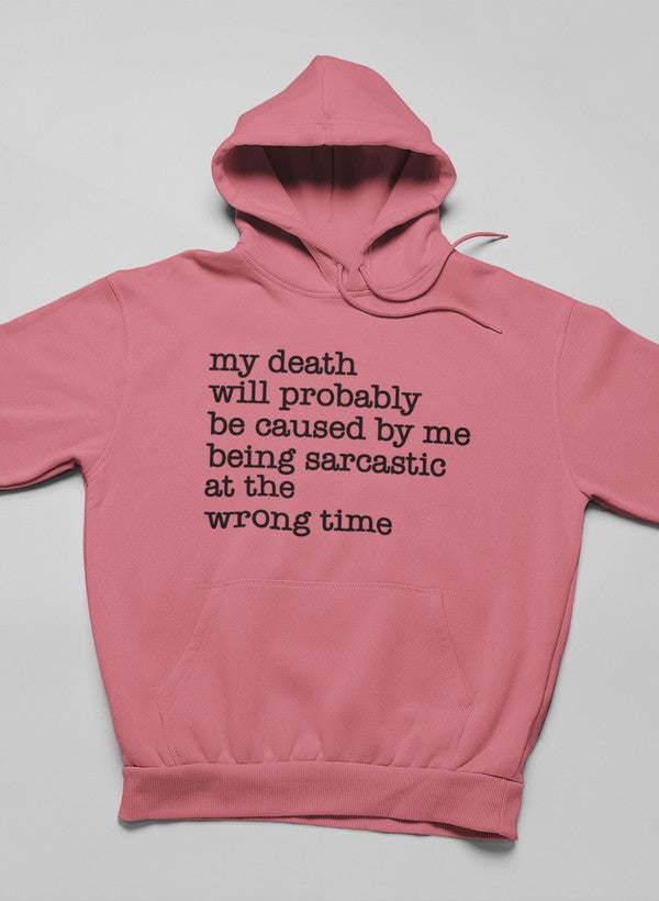 My Death Will Probably Be Caused By Being Sarcastic At The Wrong Time Hoodie