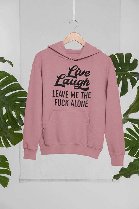 Live Laugh Leave Me Alone Hoodie