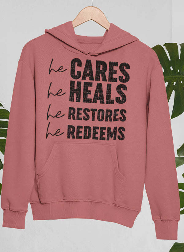 He Cares He Heals He Restores He Redeems Hoodie