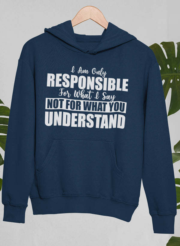 I Am Only Responsible For What I Say Hoodie