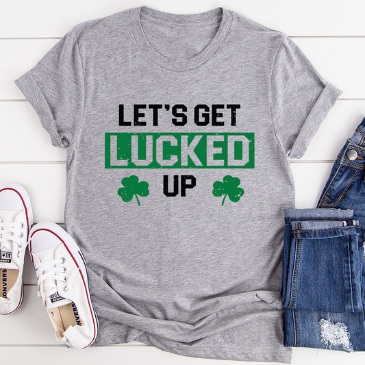 Let's Get Lucked Up T-Shirt