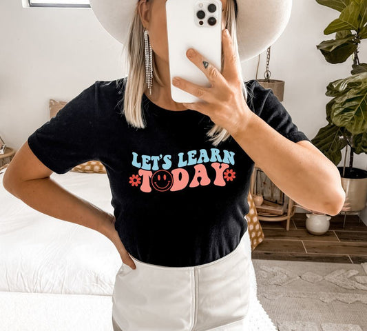 Let's Learn Today T-shirt, Motivational Shirt, Women's Gift, Inspirational Top, Back To School Shirt, First Day Of School Gee, Teach Shirt