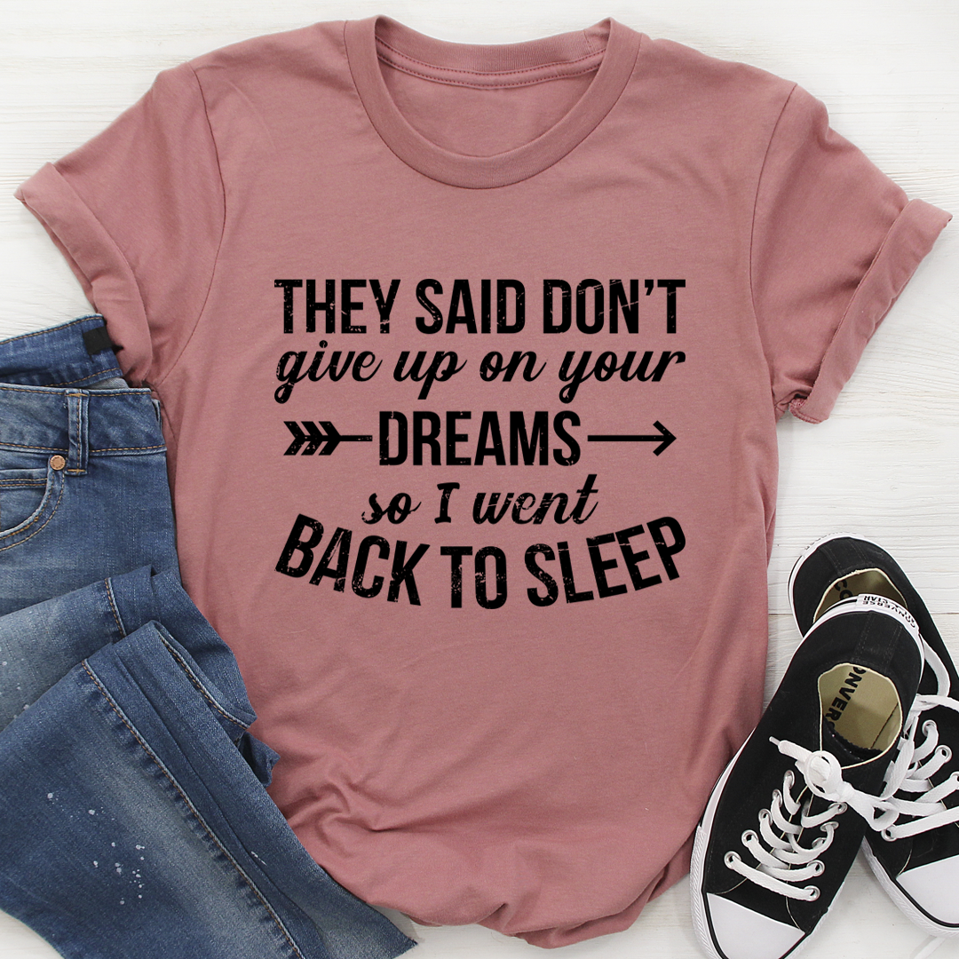 They Said Don't Give Up On Your Dreams T-Shirt