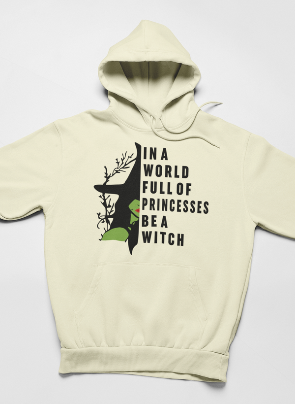 In A World Full Of Princesses Be A Witch Hoodie