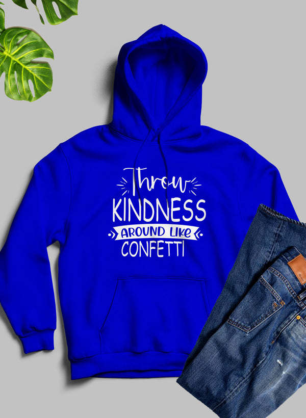 Throw Kindness Around Like Confetti Hoodie