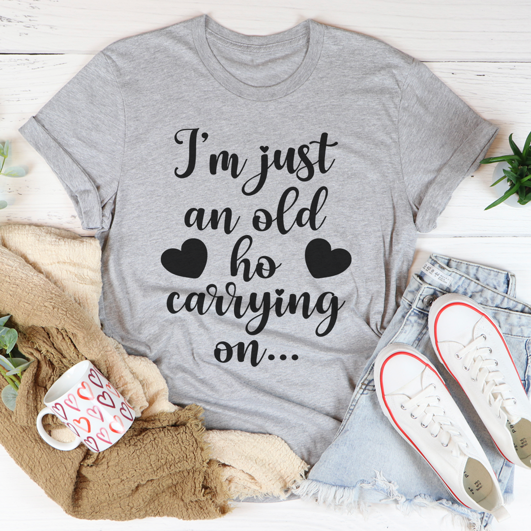 I'm Just An Old Ho Carrying On T-Shirt