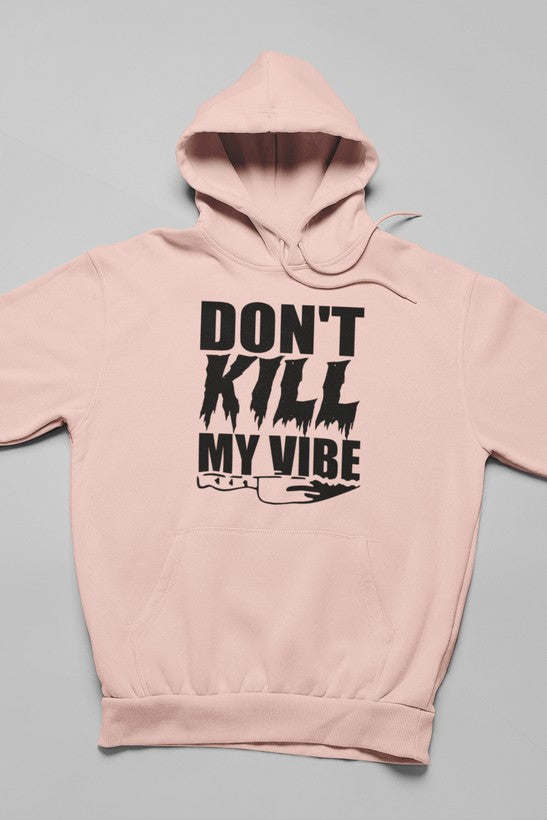 Don't Kill My Vibe Hoodie