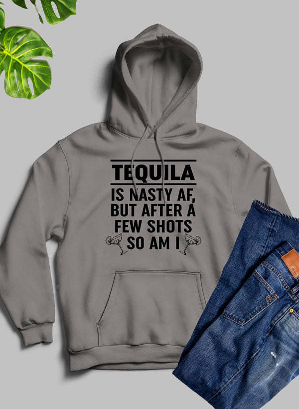 Tequila Is Nasty AF Hoodie