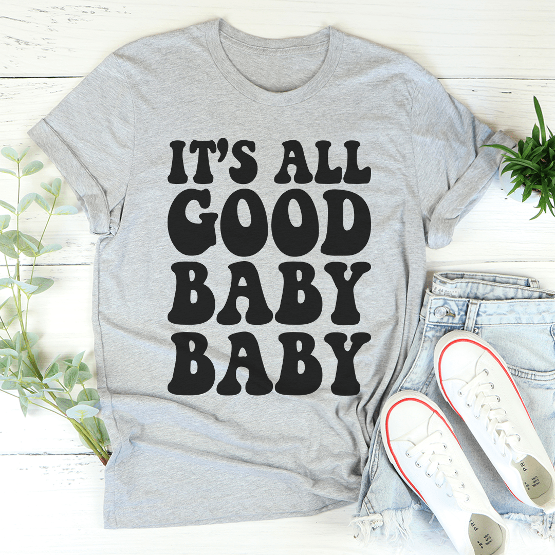 It's All Good Baby Baby T-Shirt