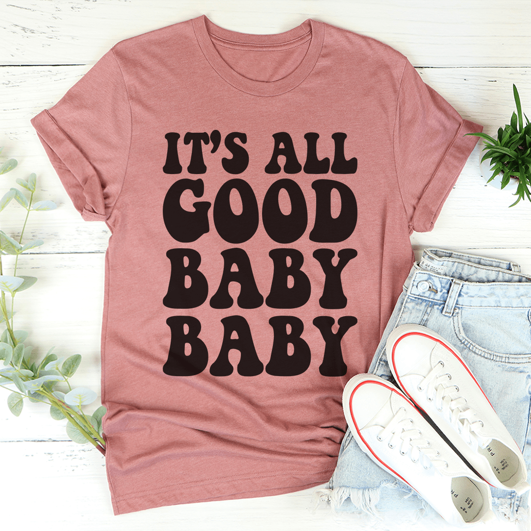 It's All Good Baby Baby T-Shirt