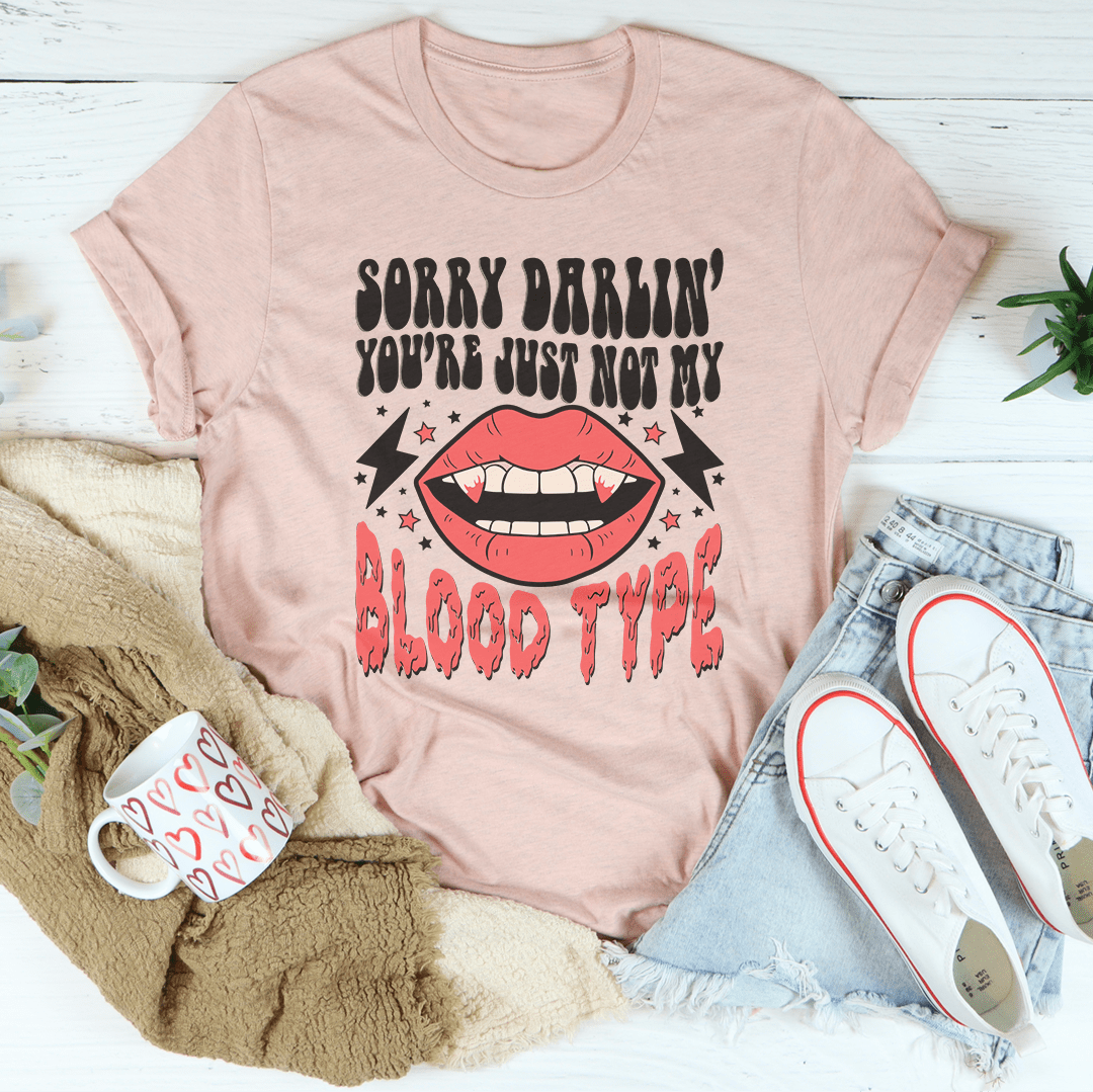 Sorry Darlin' You're Just Not My Blood Type T-Shirt