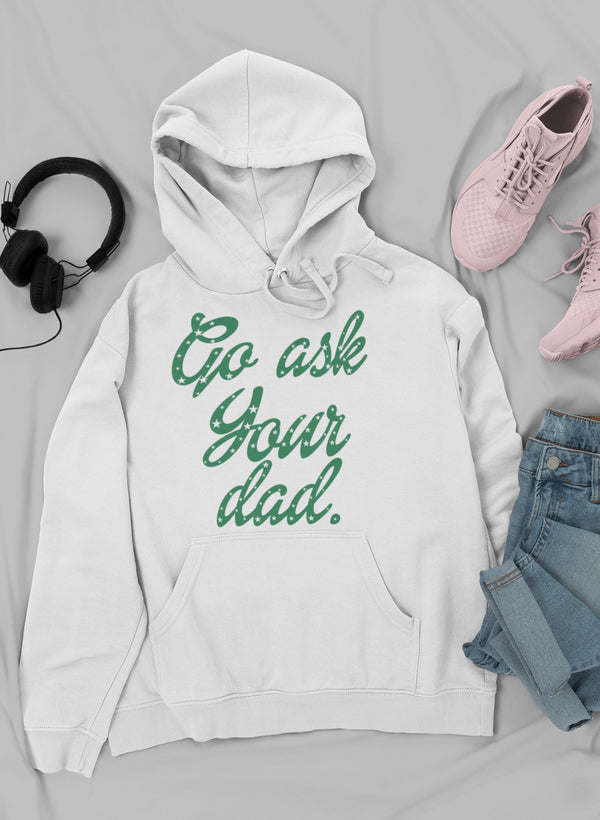 Go Ask Your Dad Hoodie