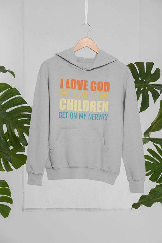 I Love God But Some Of His Children Hoodie