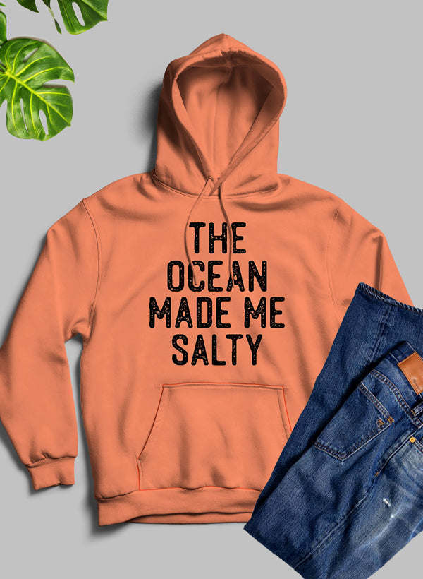 The Ocean Made Me Salty Hoodie