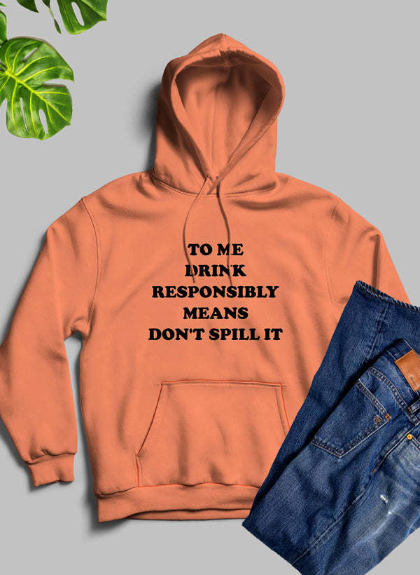 To Me Drink Responsibly Means Hoodie