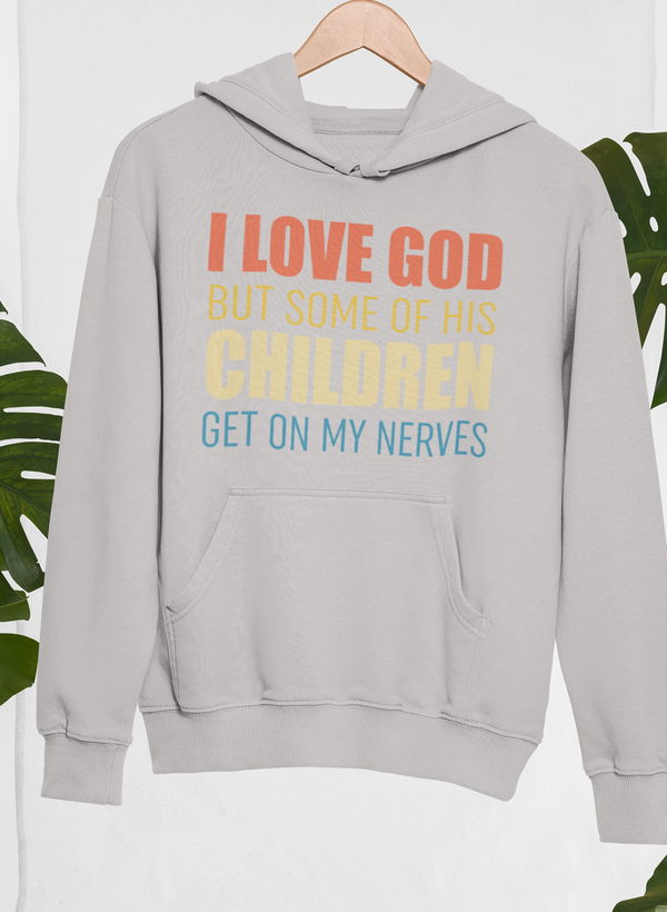 I Love God But Some Of His Children Hoodie