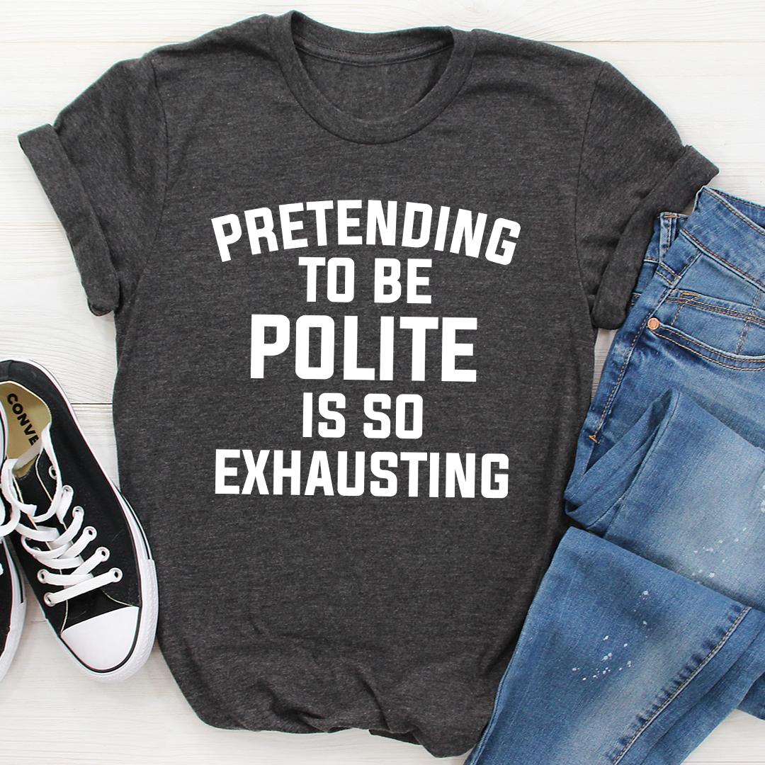 Pretending To Be Polite T-Shirt