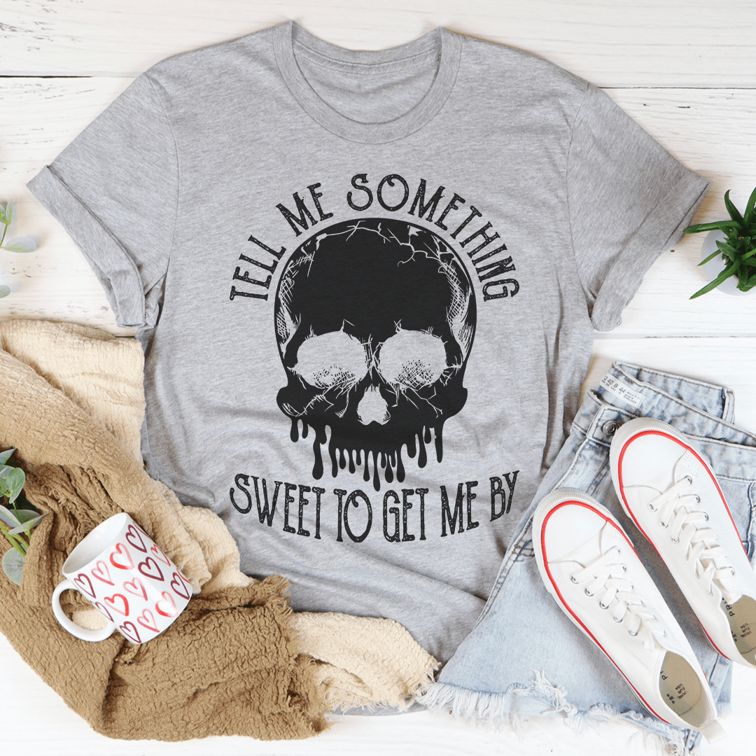 Tell Me Something Sweet To Get Me By T-Shirt